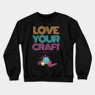 Love your craft Crewneck Sweatshirt